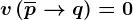 v\left ( \overlinep--> q \right )=0