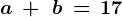a\, +\, \, b\, =\, 17