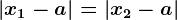 \left | x1 -a\right |=\left | x2 -a\right |
