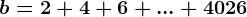 b=2+4+6+...+4026