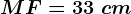 MF=33\ cm