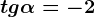 tg\alpha =-2