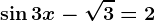 \sin 3x-\sqrt3=2