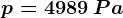 p= 4989\: Pa
