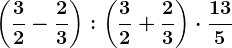 \left ( \frac32-\frac23 \right ):\left ( \frac32+\frac23 \right )\cdot \frac135