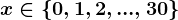 x\in\left\0,1,2,...,30\right\