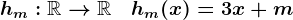 hm:\mathbbR-->\mathbbR\quad hm(x)=3x+m