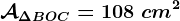 \mathcalA\Delta BOC=108\ cm^2