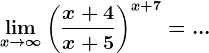 \limx--> \infty \left (\fracx+4x+5 \right )^x+7=...