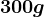 300g