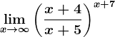 \limx--> \infty \left (\fracx+4x+5 \right )^x+7