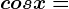 cosx=