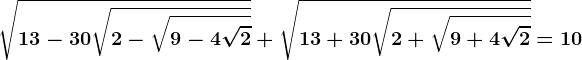 \sqrt13-30\sqrt2-\sqrt9-4\sqrt2+\sqrt13+30\sqrt2+\sqrt9+4\sqrt2=10