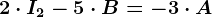 2\cdot I2-5\cdot B=-3\cdot A
