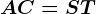 AC=ST