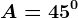 A=45^0