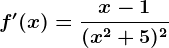 f'(x)=\fracx-1(x^2+5)^2