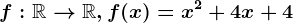 f:\mathbbR--> \mathbbR,f(x)=x^2+4x+4
