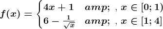 f(x)=\begincases 4x+1 & \text ,  x\in [0;1) \\ 6-\frac1\sqrtx& \text ,  x\in [1;4] \endcases