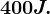 400 J.