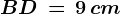 BD\, =\, 9 \, cm