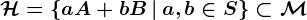 \mathcalH=\left\aA+bB\,\vert\,a,b\in S\right\\subset\mathcalM