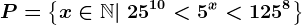 P=\left \ x \in \mathbbN | \ 25^10< 5^x< 125^8 \right \