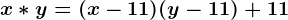 x*y=(x-11)(y-11)+11