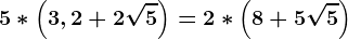 5*\left ( 3,2+2\sqrt5 \right )=2*\left ( 8+5\sqrt5 \right )