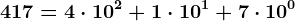 417= 4 \cdot 10^2+1 \cdot 10^1 + 7 \cdot 10^0