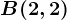 B(2,2)