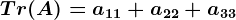 Tr(A)=a11+a22+a33