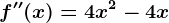 f''(x)=4x^2-4x