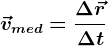 \vecvmed=\frac\Delta \vecr\Delta t