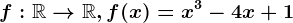f:\mathbbR--> \mathbbR,f(x)=x^3-4x+1