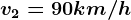 v2=90km/h