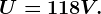 U=118 V.