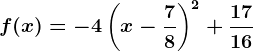 f(x)=-4\left ( x-\frac78 \right )^2+\frac1716