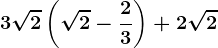 3\sqrt2\left ( \sqrt2-\frac23 \right )+2\sqrt2