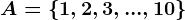 A=\left \ 1,2,3,...,10 \right \