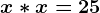 x*x=25