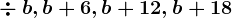\div\:b,b+6,b+12,b+18