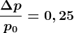 \frac\Delta pp0=0,25