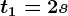 t1=2s