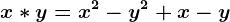 x*y=x^2-y^2+x-y
