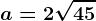 a=2\sqrt45