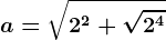 a=\sqrt2^2+\sqrt2^4