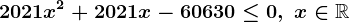 2021 x^2 + 2021 x - 60630 \leq 0,\; x\in\mathbbR