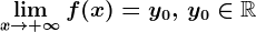 \limx--> +\infty f(x)=y0, \, y0\in\mathbbR