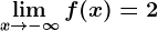 \limx--> -\infty f(x)=2